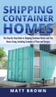 Image for Shipping Container Homes : The Step-By-Step Guide to Shipping Container Homes and Tiny house living, Including Examples of Plans and Designs