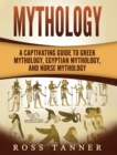 Image for Mythology : A Captivating Guide to Greek Mythology, Egyptian Mythology and Norse Mythology