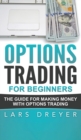 Image for Options Trading for Beginners : The Guide for Making Money with Options Trading