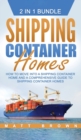 Image for Shipping Container Homes : How to Move Into a Shipping Container Home and a Comprehensive Guide to Shipping Container Homes