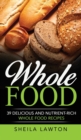 Image for Whole Food : 39 Delicious And Nutrient-Rich Whole food Recipes