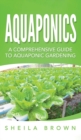 Image for Aquaponics : A Comprehensive Guide to Aquaponic Gardening