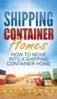 Image for Shipping Container Homes : How to Move Into a Shipping Container Home (a Step by Step Guide)