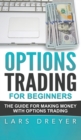 Image for Options Trading for Beginners : The Guide for Making Money with Options Trading