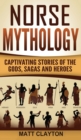 Image for Norse Mythology : Captivating Stories of the Gods, Sagas and Heroes