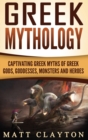 Image for Greek Mythology : Captivating Greek Myths of Greek Gods, Goddesses, Monsters and Heroes
