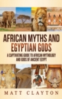 Image for African Myths and Egyptian Gods : A Captivating Guide to African Mythology and Gods of Ancient Egypt
