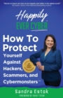 Image for Happily Ever Cyber! : Protect Yourself Against Hackers, Scammers, and Cybermonsters
