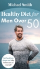 Image for Healthy Diet for Men Over 50 : Get back into shape and take better care of yourself