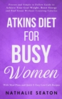 Image for Atkins Diet for Busy Women : Look and Feel Better by Eating Satisfying Foods You Really Enjoy