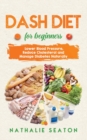 Image for DASH DIET For Beginners : Lower Blood Pressure, Reduce Cholesterol and Manage Diabetes Naturally: Best Diet 8 Years in a Row: Is It For You?