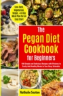 Image for Pegan Diet Cookbook for Beginners : 100 Simple and Delicious Recipes with Pictures to Easily Add Healthy Meals to Your Busy Schedule (Low-Carb, Vegetarian, Vegan, +14-Day Meal Plan for an Quick Start)