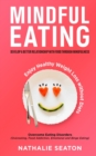 Image for Mindful Eating : Develop a Better Relationship with Food through Mindfulness, Overcome Eating Disorders (Overeating, Food Addiction, Emotional and Binge Eating), Enjoy Healthy Weight Loss without Diet