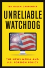 Image for Unreliable Watchdog : The News Media and U.S. Foreign Policy