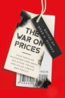 Image for The War on Prices : How Popular Misconceptions about Inflation, Prices, and Value Create Bad Policy