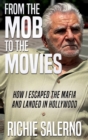 Image for From the Mob to the Movies: How I Escaped the Mafia and Landed In Hollywood