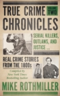 Image for True Crime Chronicles, Volume Two: Serial Killers, Outlaws, and Justice ... Real Crime Stories From The 1800S