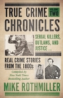 Image for True Crime Chronicles : Serial Killers, Outlaws, And Justice ... Real Crime Stories From The 1800s