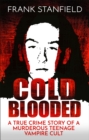 Image for Cold Blooded: A True Crime Story of a Murderous Teenage Vampire Cult