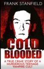 Image for Cold Blooded : A True Crime Story of a Murderous Teenage Vampire Cult