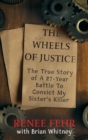 Image for The Wheels of Justice: The True Story Of A 27-Year Battle To Convict My Sister&#39;s Killer
