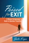 Image for Poised For Exit: A Woman Entrepreneur&#39;s Guide to Business Transition