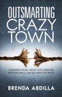 Image for Outsmarting Crazytown: A Business Novel About How Derailed Professionals Can Get Back On Track