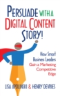 Image for Persuade With A Digital Content Story!: How Smart Business Leaders Gain a Marketing Competitive Edge
