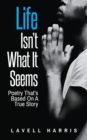 Image for Life Isn&#39;t What It Seems : Poetry That&#39;s Based On A True Story