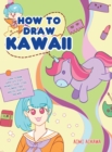 Image for How to Draw Kawaii : Learn to Draw Super Cute Stuff - Animals, Chibi, Items, Flowers, Food, Magical Creatures and More!