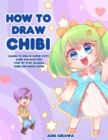 Image for How to Draw Chibi : Learn to Draw Super Cute Chibi Characters - Step by Step Manga Chibi Drawing Book