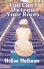 Image for You Can&#39;t Outrun Your Roots
