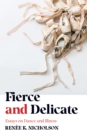 Image for Fierce and delicate  : essays on dance and illness