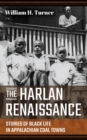 Image for The Harlan renaissance  : stories of black life in Appalachian coal towns