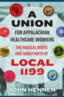 Image for A union for Appalachian healthcare workers  : the radical roots and hard fights of Local 1199