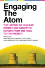 Image for Engaging the atom  : the history of nuclear energy and society in Europe from the 1950s to the present