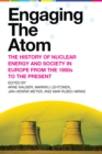 Image for Engaging the Atom: The History of Nuclear Energy and Society in Europe from the 1950S to the Present