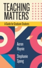 Image for Teaching Matters: A Guide for Graduate Students