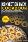 Image for Convection Oven Cookbook : MAIN COURSE - 80 + Quick and Easy to Prepare at Home Recipes, Step-By-step Guide to the Best Convection Recipes
