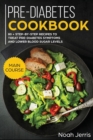 Image for Pre-Diabetes Cookbook : MAIN COURSE - 80 + Step-By-step Recipes to Treat Pre-diabetes Symptoms and Lower Blood Sugar Levels (Proven Insulin Resistance Recipes)