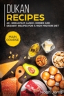 Image for Dukan Recipes : MAIN COURSE - 60+ Breakfast, Lunch, Dinner and Dessert Recipes for a High Protein Diet