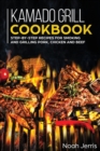 Image for Kamado Grill Cookbook : Step-By-step Recipes for Smoking and Grilling Pork, Chicken and Beef