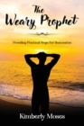 Image for The Weary Prophet : Providing Practical Steps For Restoration