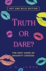 Image for Truth or Dare? The Sexy Game of Naughty Choices : Hot and Wild Edition