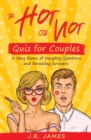 Image for The Hot or Not Quiz for Couples : A Sexy Game of Naughty Questions and Revealing Answers