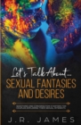 Image for Let&#39;s Talk About... Sexual Fantasies and Desires : Questions and Conversation Starters for Couples Exploring Their Sexual Interests