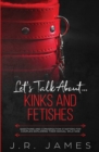 Image for Let&#39;s Talk About... Kinks and Fetishes : Questions and Conversation Starters for Couples Exploring Their Sexual Wild Side