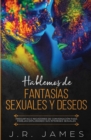 Image for Hablemos de Fantas?as Sexuales y Deseos : Preguntas e Iniciadores de Conversaci?n para Parejas Explorando Sus Intereses Sexuales