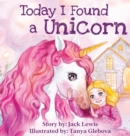 Image for Today I Found a Unicorn : A magical children&#39;s story about friendship and the power of imagination