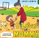 Image for I Love My Mommy : A Fun Day for Mommy and Me